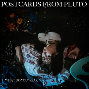 Artwork for track: what do you wear by Postcards from Pluto