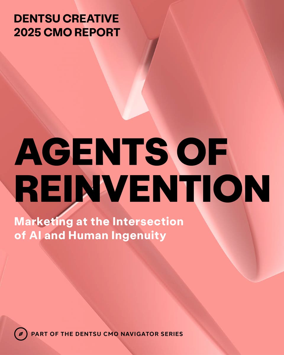 Dentsu Creative 2025 CMO Report Agents of Reinvention: Marketing at the Intersection of AI and Human Ingenuity
