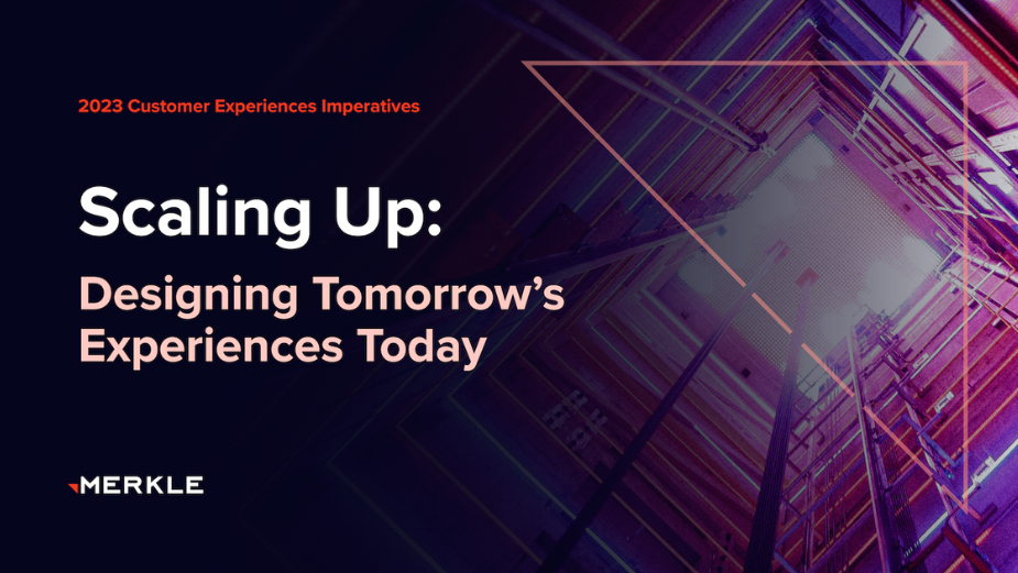 Why Reimagining Existing Tech and CX Strategy Will Bolster Brand Success, 2023 Merkle Customer Experience Imperatives Outlines