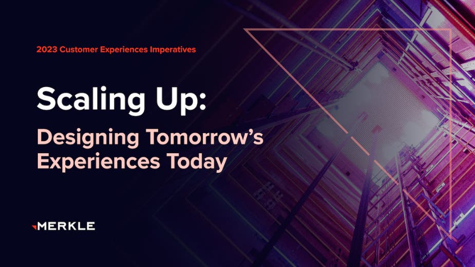 Why Reimagining Existing Tech and CX Strategy Will Bolster Brand Success, 2023 Merkle Customer Experience Imperatives Outlines