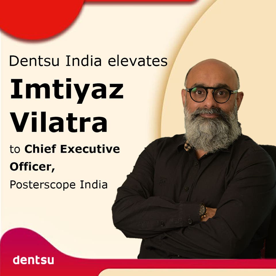 Dentsu - Dentsu India elevates Imtiyaz Vilatra to Chief Executive Officer, Posterscope India