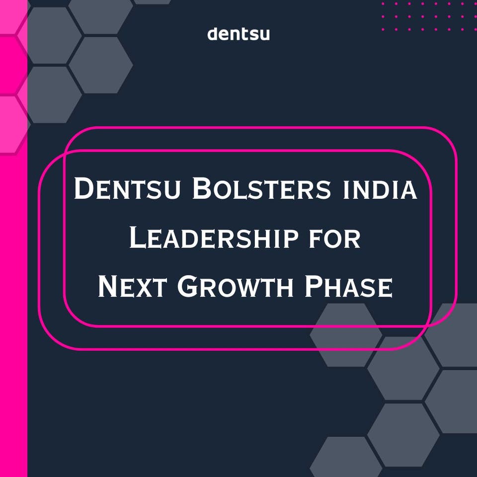 Dentsu - Dentsu India Bolsters Leadership for Next Growth Phase