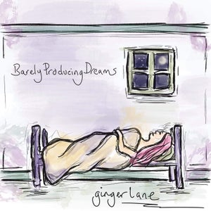 Artwork for track: Barely Producing Dreams by Ginger Lane