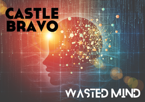 Artwork for track: Wasted Mind by Castle Bravo