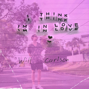 Artwork for track: I Think I'm In Love by Will Carlson