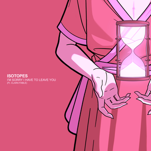 Artwork for track: I’m Sorry I Have To Leave You (ft. Clara Fable) by ISOTOPES