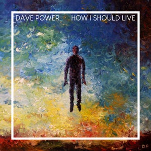 Artwork for track: How I Should Live by Dave Power