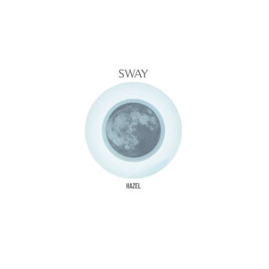 Artwork for track: Sway by HAZEL