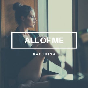 Artwork for track: All Of Me by Rae Leigh