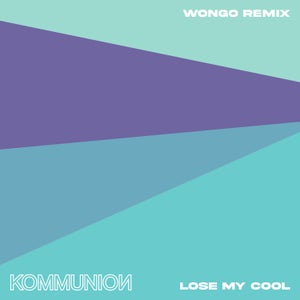 Artwork for track: Lose My Cool (Wongo Remix) by KOMMUNION