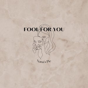 Artwork for track: Fool for you by Nana's Pie