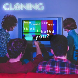 Artwork for track: How Could You Ever Think I Hated You? by Cloning