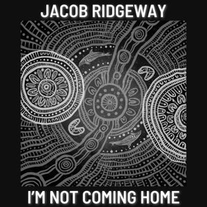 Artwork for track: I'm Not Coming Home (Feat. Mr Rhodes) by Jacob Ridgeway