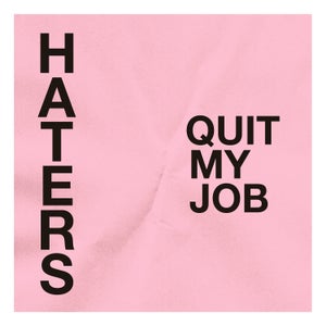 Artwork for track: Quit My Job by Haters