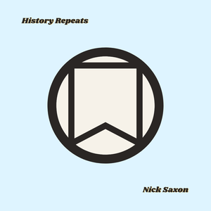 Artwork for track: History Repeats by Nick Saxon