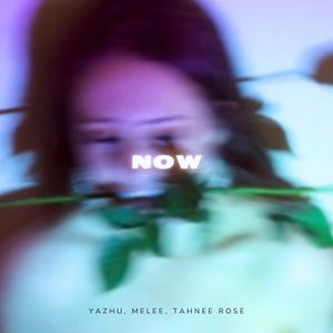 Artwork for track: NOW (ft. MELEE & Tahnee Rose) by Yazhu