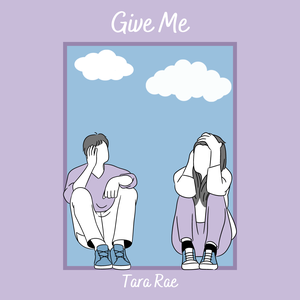 Artwork for track: Give Me by Tara Rae