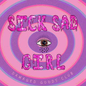 Artwork for track: Sick Sad Girl by Damaged Goods Club