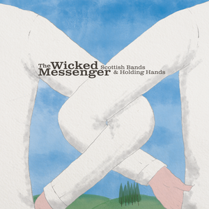 Artwork for track: Scottish Bands And Holding Hands by The Wicked Messenger