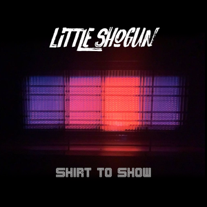 Artwork for track: Shirt to Show  by Little Shogun