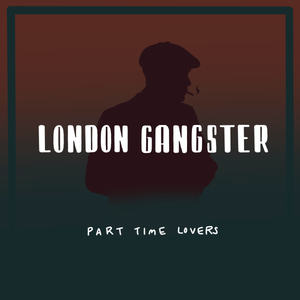 Artwork for track: London Gangster by Part Time Lovers