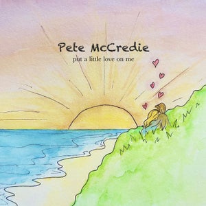 Artwork for track: Put A Little Love On Me by Pete McCredie