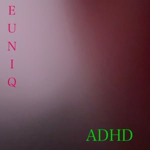 Artwork for track: ADHD by Euniq