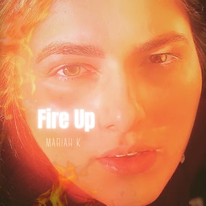Artwork for track: Fire Up by Mariah K