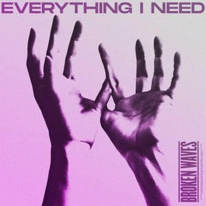 Artwork for track: Everything I Need by Broken Waves
