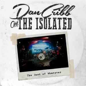 Artwork for track: The Best of Whatever by Dan Cribb & The Isolated