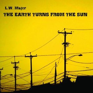 Artwork for track: The Earth Turns from the Sun by L. W. MAJOR