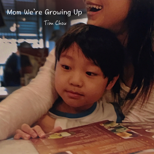 Artwork for track: Mom We're Growing Up by Tim Chou