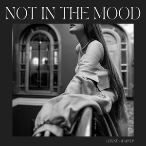 Artwork for track: Not In The Mood by Chelsea Warner