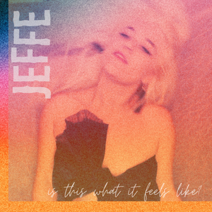 Artwork for track: is this what it feels like? by JEFFE
