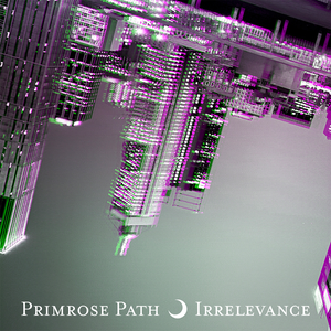 Artwork for track: Irrelevance by Primrose Path