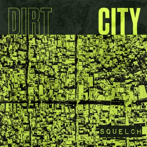 Artwork for track: Squelch by DIRT CITY
