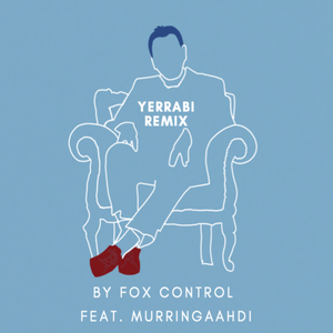 Artwork for track: YERRABI (FOX CONTROL REMIX) by Murringaahddi