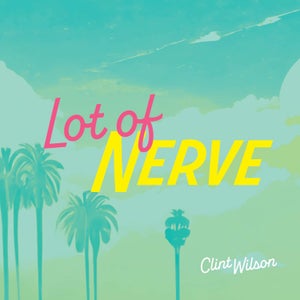 Artwork for track: Lot Of Nerve by Clint Wilson