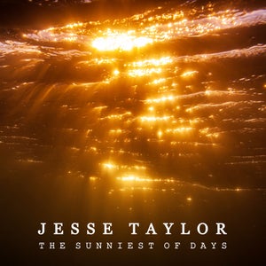 Artwork for track: The Sunniest of Days by Jesse Taylor