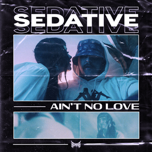 Artwork for track: Ain't No Love by Sedative