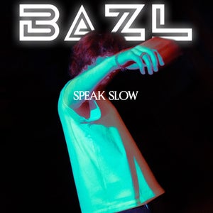 Artwork for track: Speak Slow by BAZL