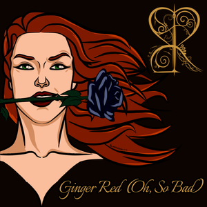 Artwork for track: Ginger Red (Oh, So Bad) by Blackened Rose