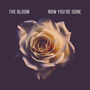 Artwork for track: Now You're Gone by THE BLOOM