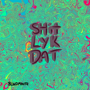 Artwork for track: Shit Lyk Dat by Blindmouth