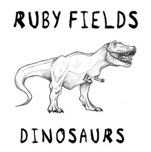 Artwork for track: DINOSAURS by RUBY FIELDS