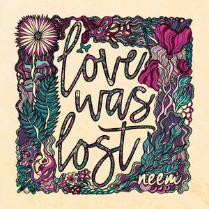 Artwork for track: Love was Lost by Neem