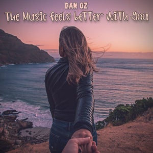 Artwork for track: The Music Feels Better With You by Dan Oz