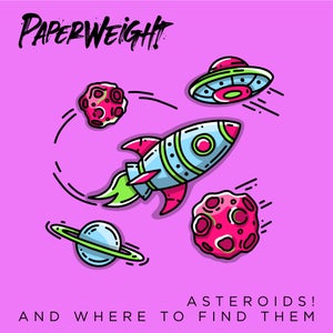 Artwork for track: ASTEROIDS! AND WHERE TO FIND THEM by PAPERWEIGHT