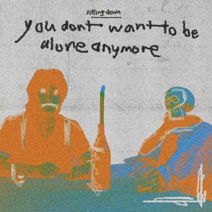 Artwork for track: You Don't Want To Be Alone Anymore by Sitting Down
