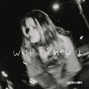 Artwork for track: wish i knew u  by MADison Daniel